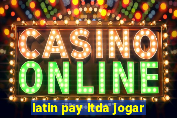 latin pay ltda jogar